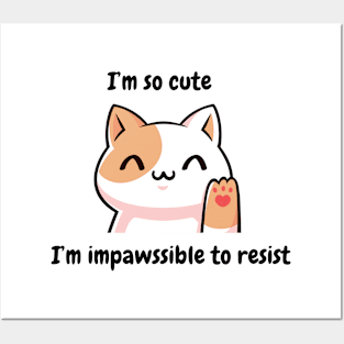 I'm so cute I'm impossible to resist - cute kawaii kitty cat kitten Posters and Art